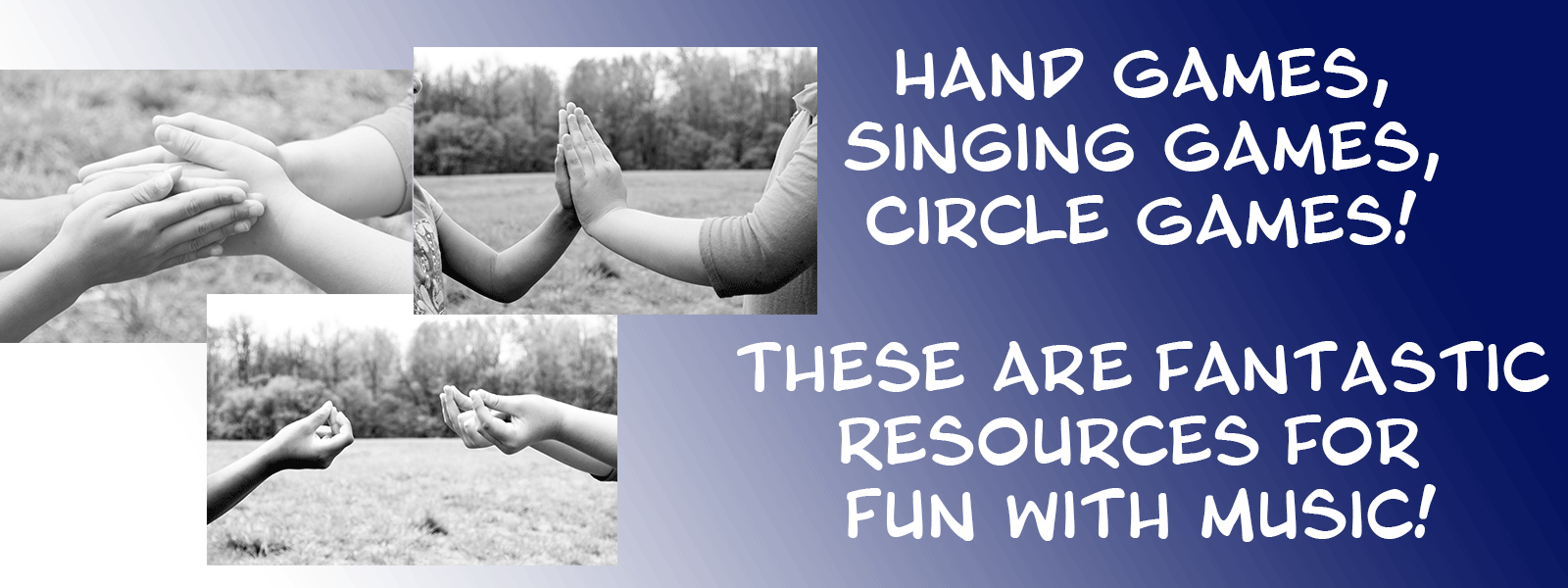 Singing Games, clapping games, ring play. 